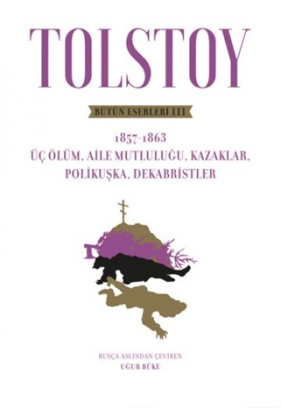 Tolstoy Bütün Eserleri III - Üç Ölüm, Aile  Mutluluğu, Kazaklar, Polikuşka,Dekabristler