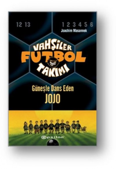 Vahşiler Futbol Takımı 11 - Güneşle Dans Eden Jojo (Ciltli)