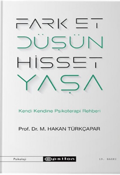 Fark Et Düşün Hisset Yaşa - Kendi Kendine Psikoterapi Rehberi