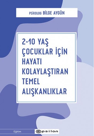 2-10 Yaş Çocuklar İçin Hayatı Kolaylaştıran Temel Alışkanlıklar