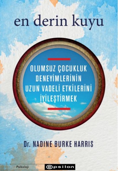 En Derin Kuyu: Olumsuz Çocukluk Deneyimlerinin Uzun Vadeli Etkilerini İyileştirmek