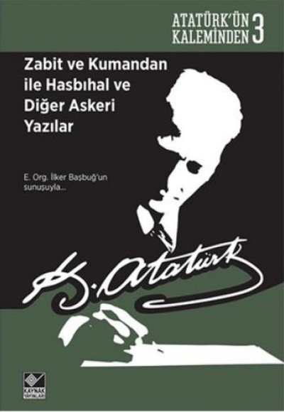 Atatürk'ün Kaleminden 3 - Zabit ve Kumandan ile Hasbıhal ve Diğer Askeri Yazılar