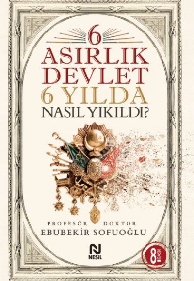 6 Asırlık Devlet 6 Yılda Nasıl Yıkıldı?