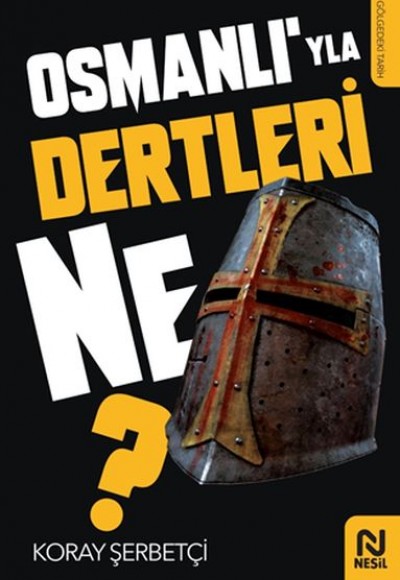 Osmanlı’yla Dertleri Ne?