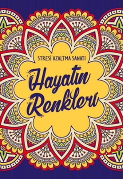 Hayatın Renkleri - Stresi Azaltma Sanatı