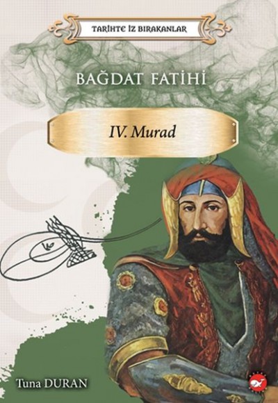 Bağdat Fatihi IV . Murad - Tarihte İz Bırakanlar