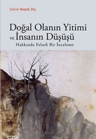 Doğal Olanın Yitimi ve İnsanın Düşüşü Hakkında Felsefi Bir İnceleme