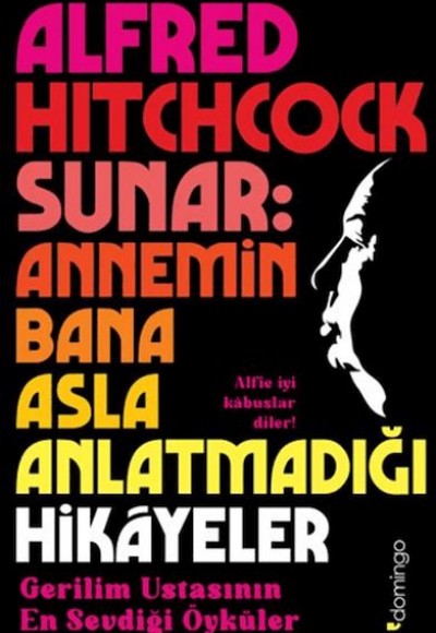 Alfred Hitchcock Sunar: Annemin Bana Asla Anlatmadığı Hikâyeler