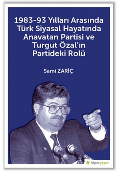 1983-93 Yılları Arasında Türk Siyasal Hayatında Anavatan Partisi ve Turgut Özal’ın Partideki Rolü