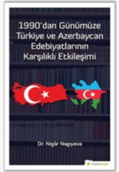 1990’dan Günümüze Türkiye ve Azerbaycan Edebiyatlarının Karşılıklı Etkileşimi