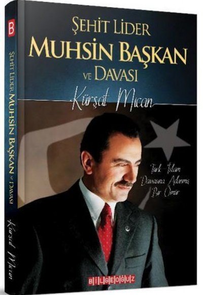 Şehit Lider Muhsin Başkan ve Davası - Türk-İslam Davasına Adanmış Bir Ömür