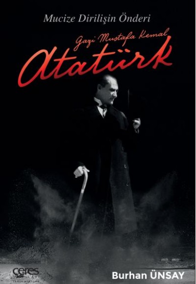 Gazi Mustafa Kemal Atatürk - Mucize Dirilişin Önderi