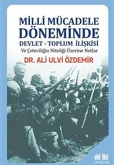 Milli Mücadele Döneminde Devlet - Toplum İlişkisi ve Çeteciliğin Niteliği Üzerine Notlar