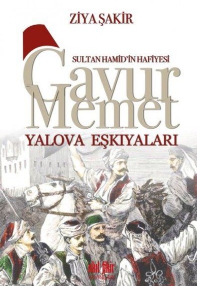 Sultan Hamid'in Hafiyesi - Gavur Memet Yalova Eşkıyaları