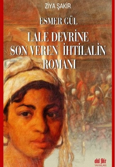 Esmer Gül - Lale Devrine Son Veren İhtilalin Romanı