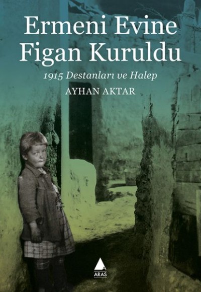 Ermeni Evine Figan Kuruldu - 1915 Destanları ve Halep