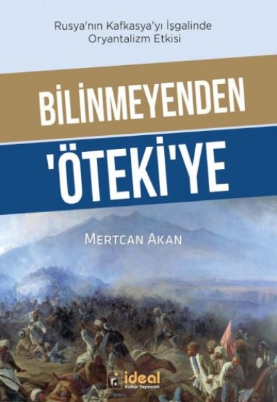 Bilinmeyenden ‘Öteki’Ye - Rusya’Nın Kafkasya’Yı İşgalinde Oryantalizm Etkisi