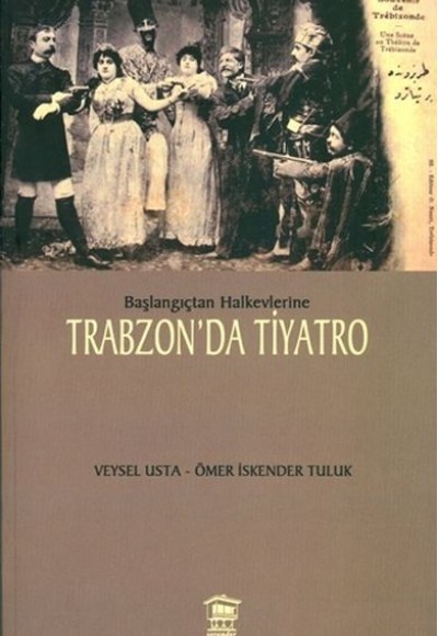 Başlangıçtan Halkevlerine Trabzon’da Tiyatro