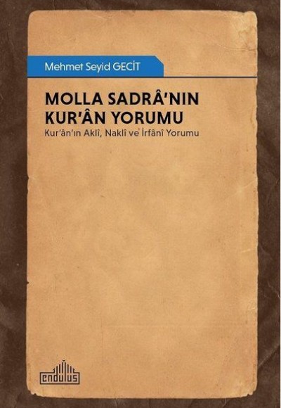 Molla Sadra’nın Kur’an Yorumu - Kur’an’ın Akli, Nakli ve İrfani Yorumu