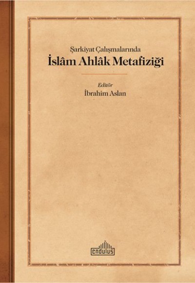 Şarkiyat Çalışmalarında İslam Ahlak Metafiziği