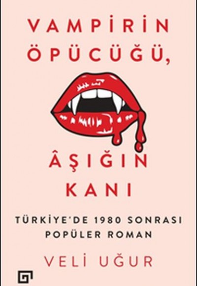 Vampirin Öpücüğü, Aşığın Kanı: Türkiye'de 1980 Sonrası Popüler Roman