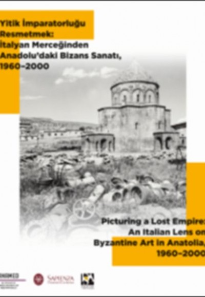 Yitik İmparatorluğu Resmetmek - İtalyan Merceğinden Anadolu’daki Bizans Sanatı (1960-2000)