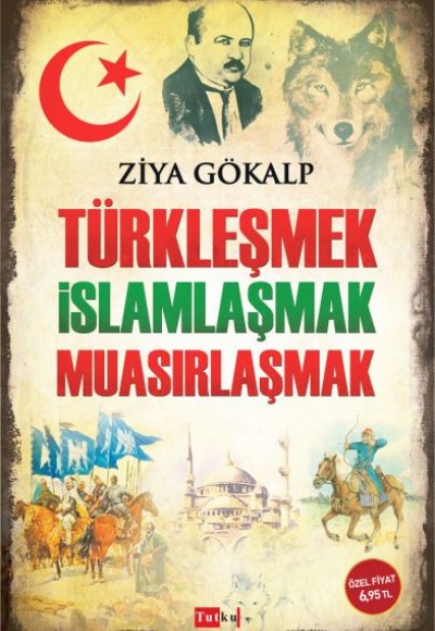 Türkleşmek İslamlaşmak Muasırlaşmak