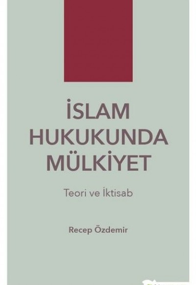 İslam Hukukunda Mülkiyet - Teori ve İktisab