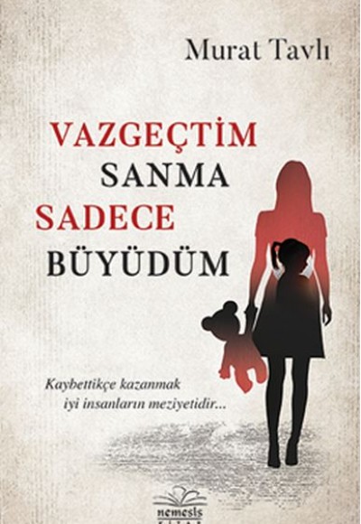 Vazgeçtim Sanma Sadece Büyüdüm