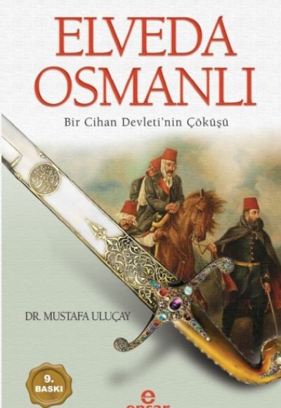 Elveda Osmanlı - Bir Cihan Devletinin Çöküşü