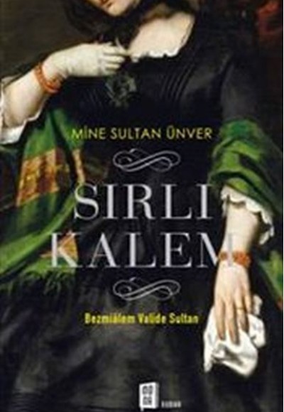 Sırlı Kalem : Bezmialem Valide Sultan