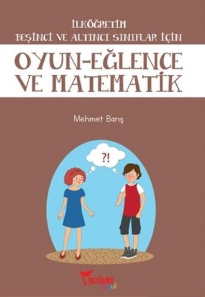 İlköğretim Beşinci ve Altıncı Sınıflar İçin Oyun Eğlence ve Matematik