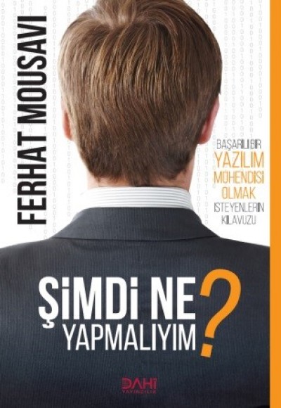 Simdi Ne Yapmalıyım ? - Başarılı Bir Yazılım Mühendisi Olmak İsteyenlerin Kılavuzu