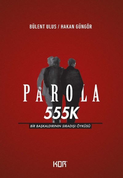 Parola 555K - Bir Başkaldırının Sıradışı Öyküsü