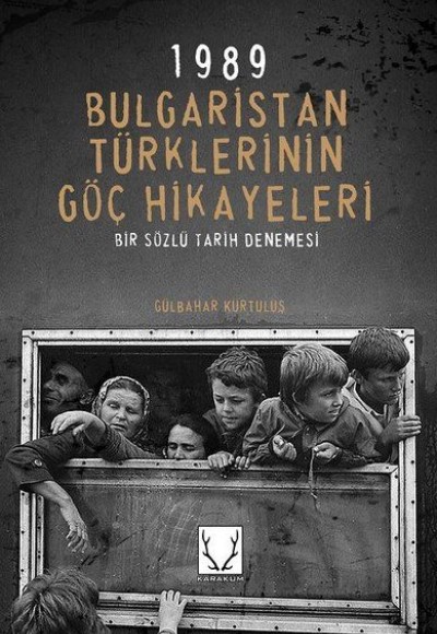 1989 Bulgaristan Türklerinin Göç Hikayeleri - Bir Sözlü Tarih Denemesi