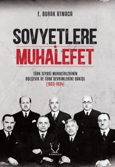 Sovyetlere Muhalefet - Türk Siyasi Muhacirlerinin Bolşevik ve Türk Devrimlerine Bakışı 1923-1934