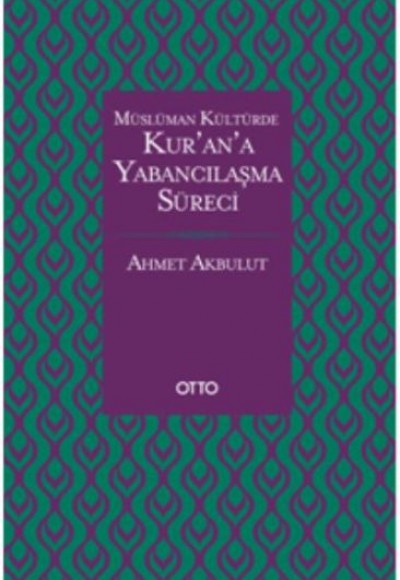 Müslüman Kültürde Kur'an'a Yabancılaşma Süreci (Ciltli)