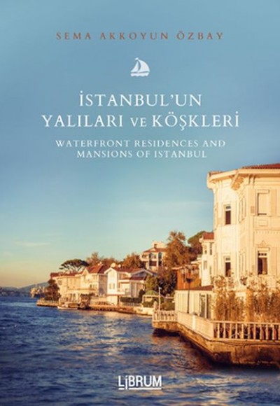İstanbul’un Yalıları ve Köşkleri / Waterfront Residences And  Mansıons Of Istanbul