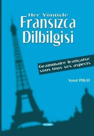 Her Yönüyle Fransızca Dilbilgisi Grammaire Française Sous Tous Ses Aspects