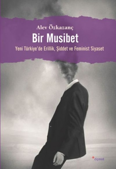Bir Musibet - Yeni Türkiyede Erillik, Şiddet ve Feminist Siyaset