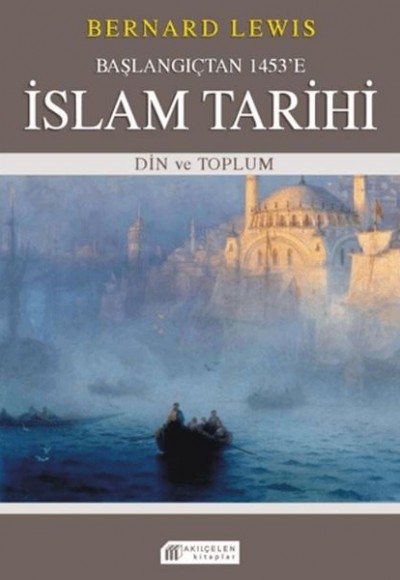 Başlangıçtan 1453'e İslam Tarihi - Din ve Toplum Başlangıçtan 1453'e İslam Tarihi - Din ve Toplum