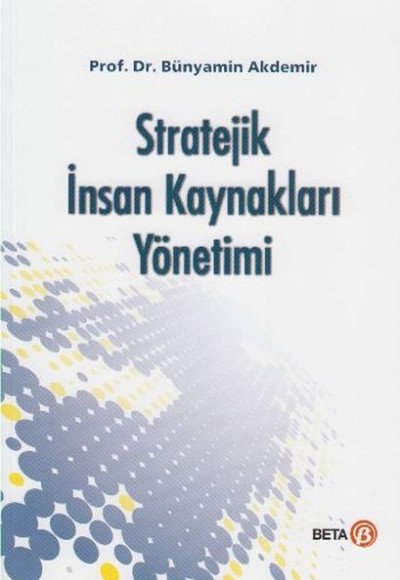 Stratejik Insan Kaynakları Yönetimi (Bünyamin Akdemir)