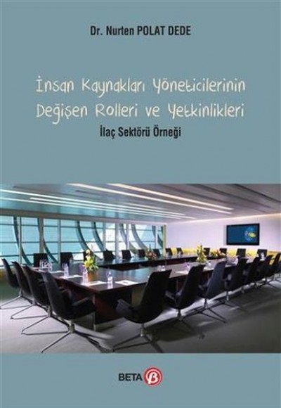 İnsan Kaynakları Yöneticilerinin Değişen Rolleri ve Yetkinlikleri; İlaç Sektörü Örneği