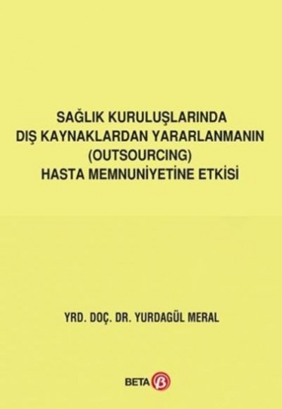 Sağlık Kuruluşlarında Dış Kaynaklardan Yararlanmanın Outsourcing Hasta Memnuniyetine Etkisi