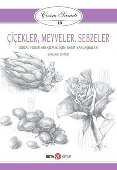 Çizim Sanatı Serisi 10 - Çiçekler, Meyveler ve Sebzeler