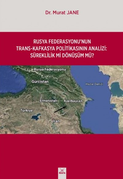 Rusya Federasyonunun Trans-Kafkasya Politikasının Analizi: Süreklilik mi Dönüşüm mü?