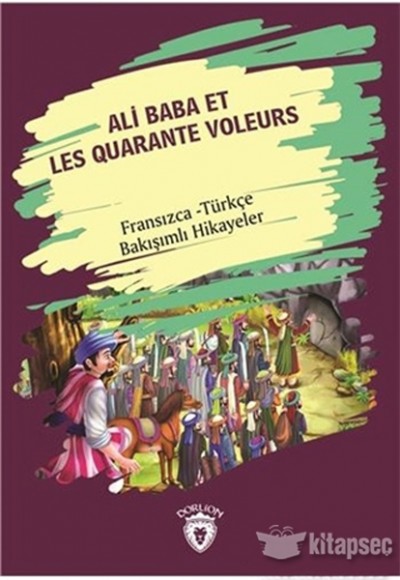 Ali Baba Et Les Quarante Voleurs (Ali Baba Ve Kırk Haramiler) Fransızca Türkçe Bakışımlı Hikayeler