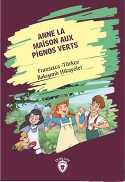 Anne La Maison Aux Pignos Verts (Yeşilin Kızı Anne) Fransızca Türkçe Bakışımlı Hikayeler