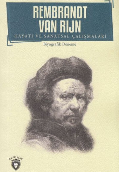 Rembrandt Van Rıjn Hayatı ve Sanatsal Çalışmaları