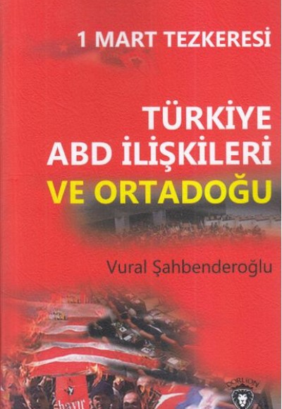 1 Mart Tezkeresi Türkiye ABD İlişkileri Ve Ortadoğu